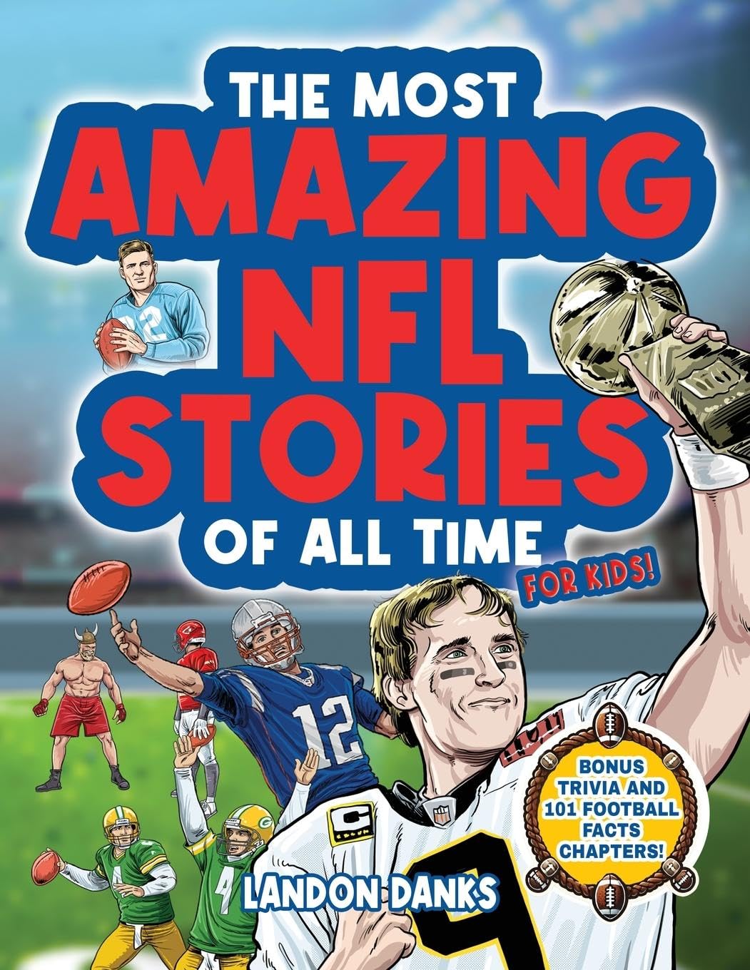 The Most Amazing NFL Stories Of All Time For Kids! An inspirational football book for kids 7-10. With extra Trivia Section and 101 Facts to Inspire Young Football Fans! book