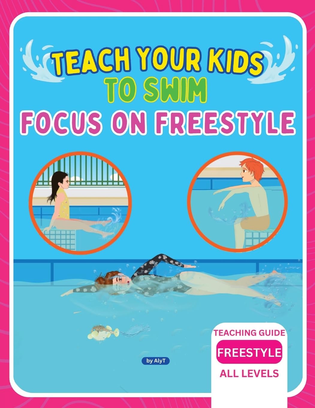 Teach Your Kids To Swim Focus On Freestyle: Teaching Guide For Swimming Teachers, Coaches & Parents Leisure & Fun