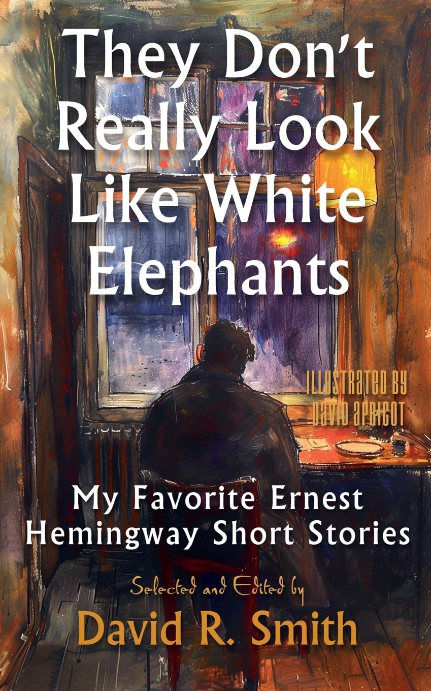 They Don't Really Look Like White Elephants: My Favorite Hemingway Short Stories book