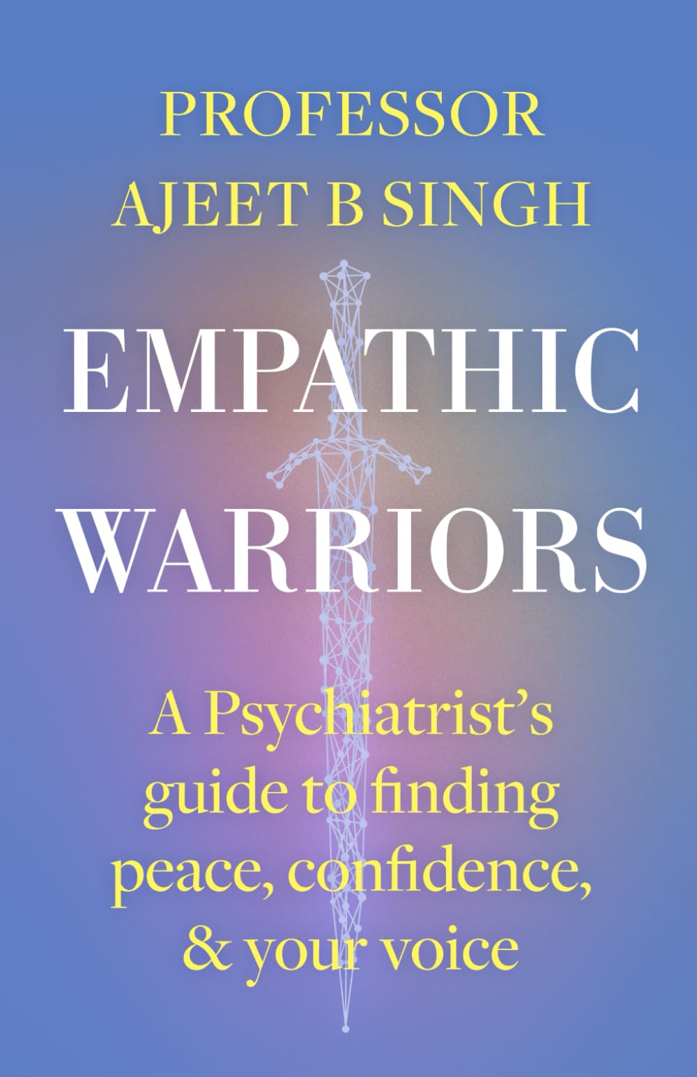 Empathic Warriors: A Psychiatrist's guide to finding peace, confidence, & your voice. Lifestyle