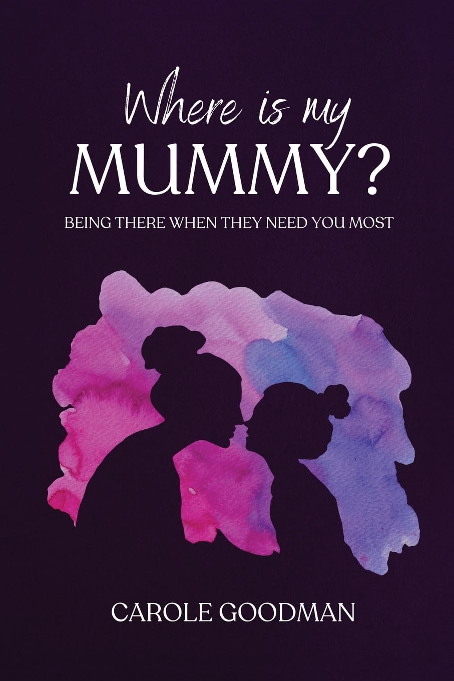 Where Is My Mummy?: Being there when they need you most book
