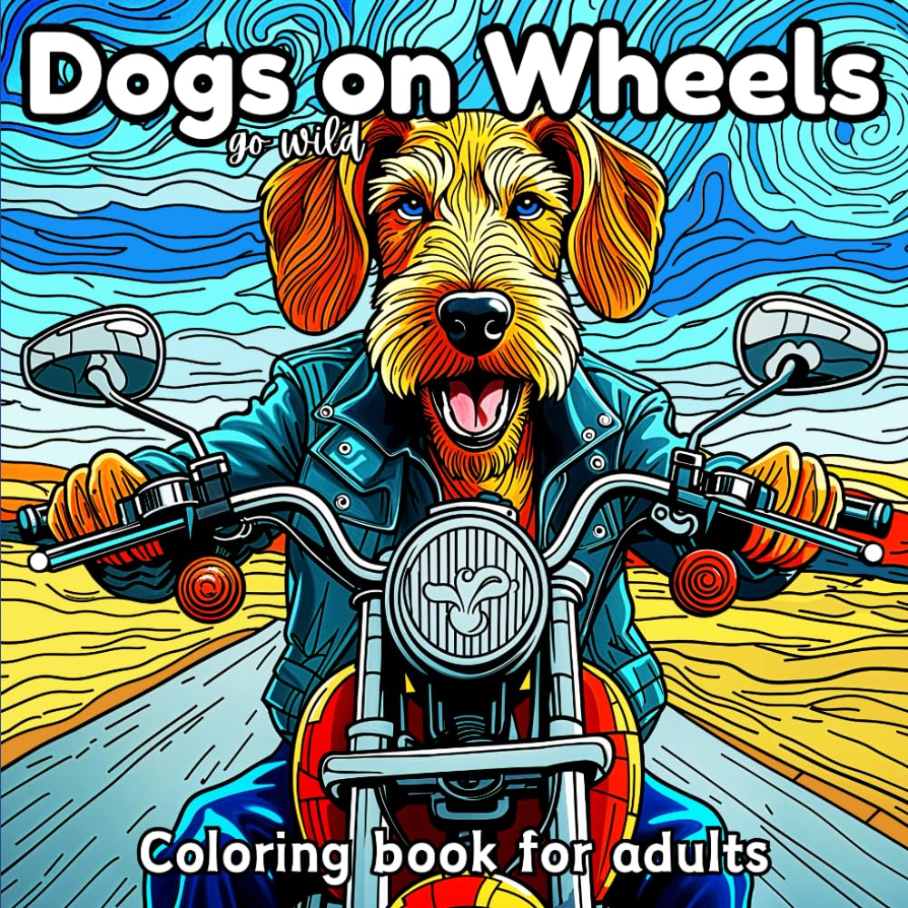 Dogs Go Wild On Wheels: A Coloring Book for Adults, Teens, Kids and Seniors: Fun, Easy, Humorous. book