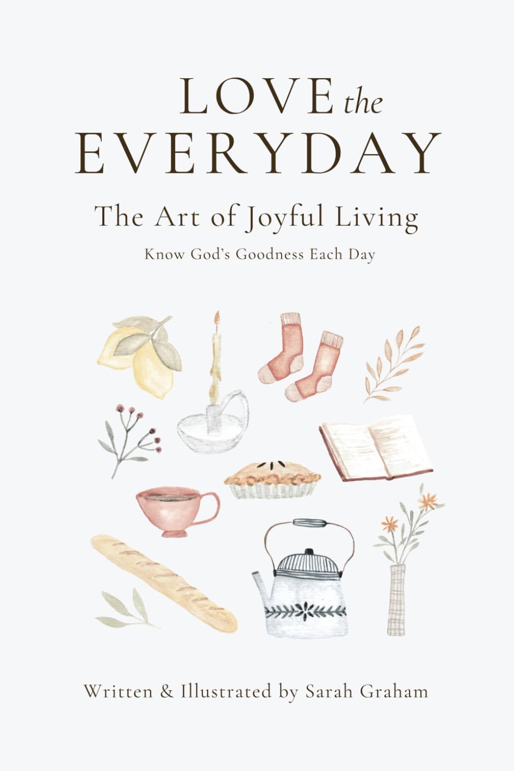 Love the Everyday: The Art of Joyful Living book