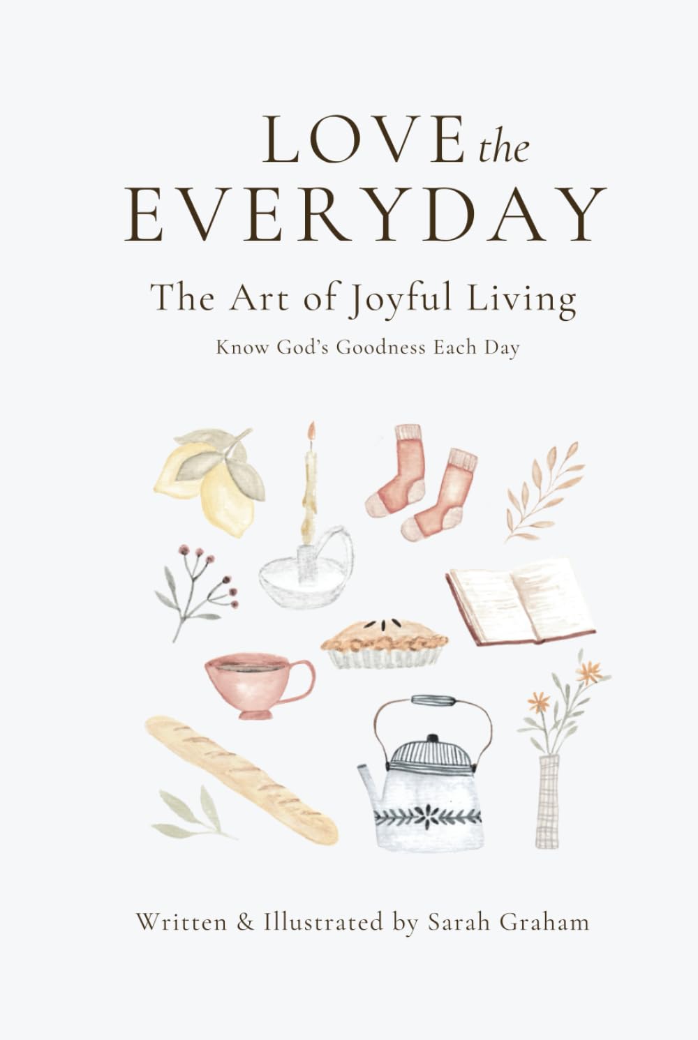 Love the Everyday: The Art of Joyful Living book