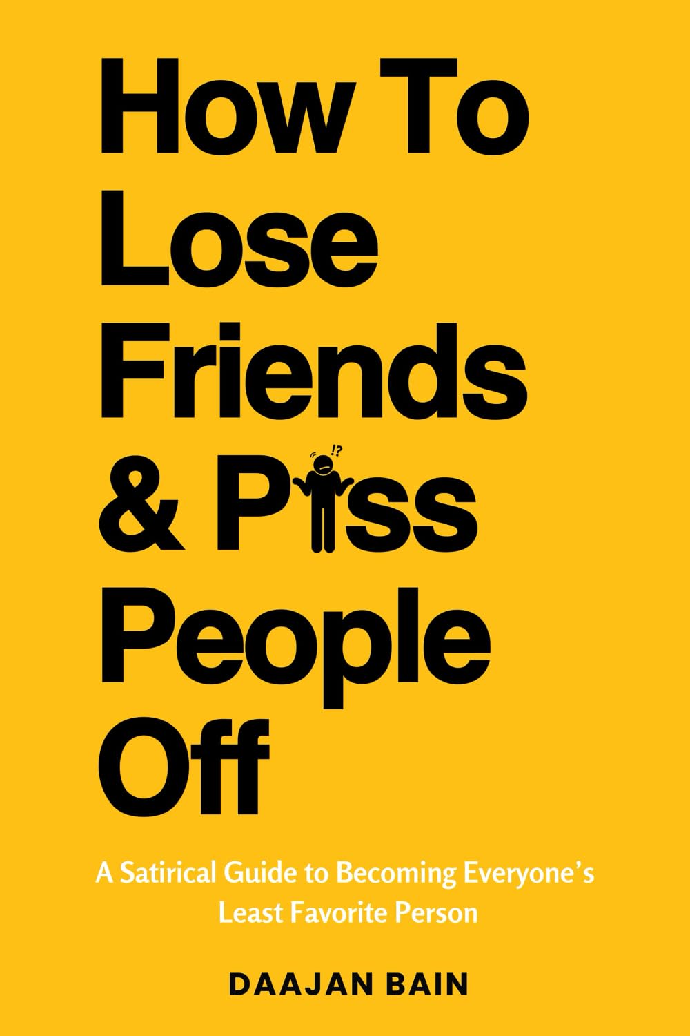 How To Lose Friends & P*ss People Off Humour & Satire