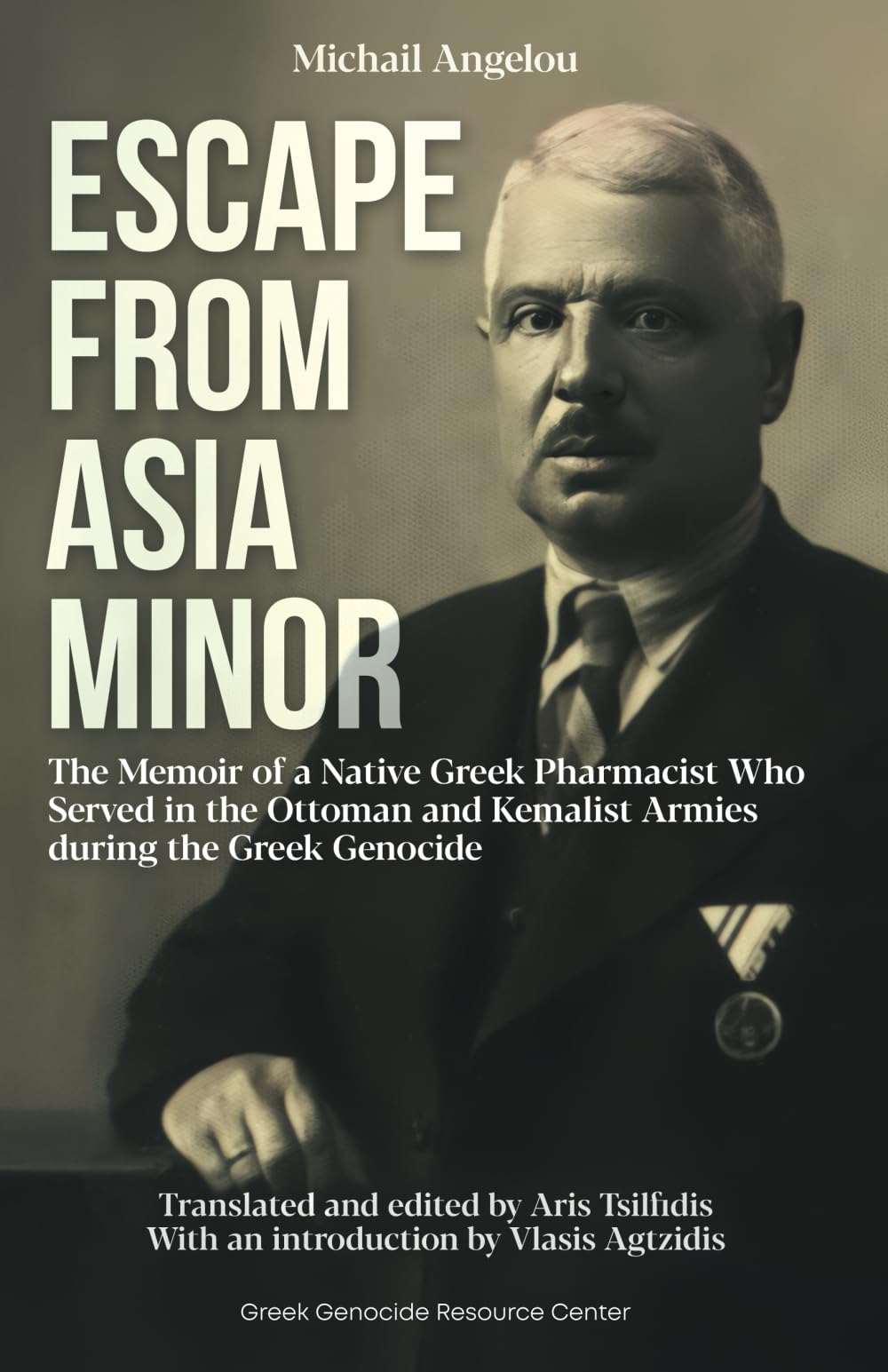 Escape From Asia Minor: The Memoir of a Native Greek Pharmacist Who Served in the Ottoman and Kemalist Armies During the Greek Genocide book