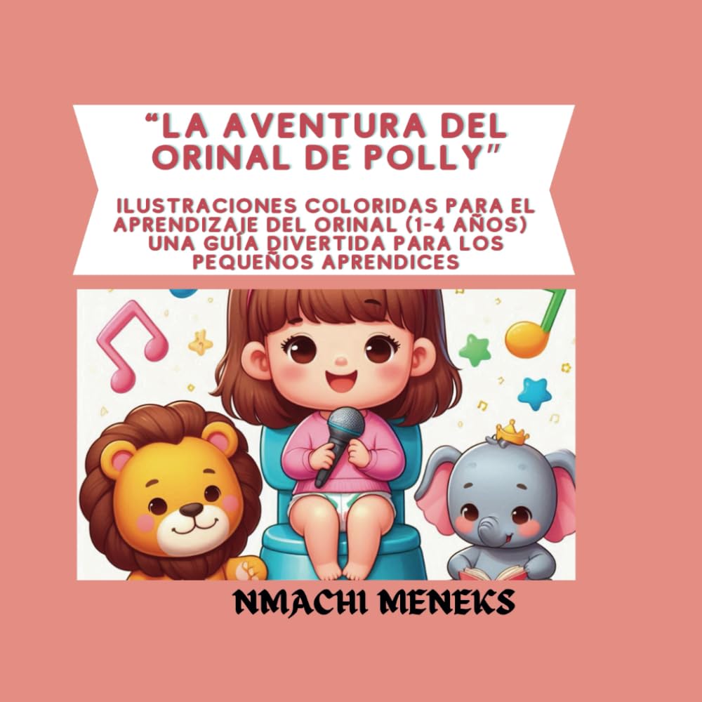 La Aventura del Orinal de Polly: ILUSTRACIONES COLORIDAS PARA EL APRENDIZAJE DEL ORINAL (1-4 AÑOS) Una guía divertida para los pequeños aprendices book