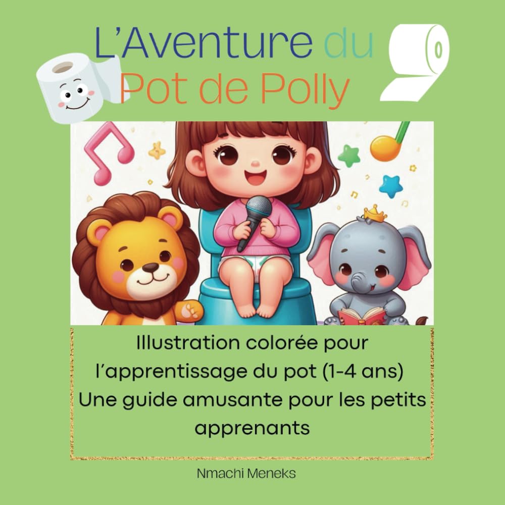 L’Aventure du Pot de Polly: ILLUSTRATION COLORÉE POUR L'APPRENTISSAGE DU POT (1-4 ANS) Une guide amusante pour les petits apprenants book