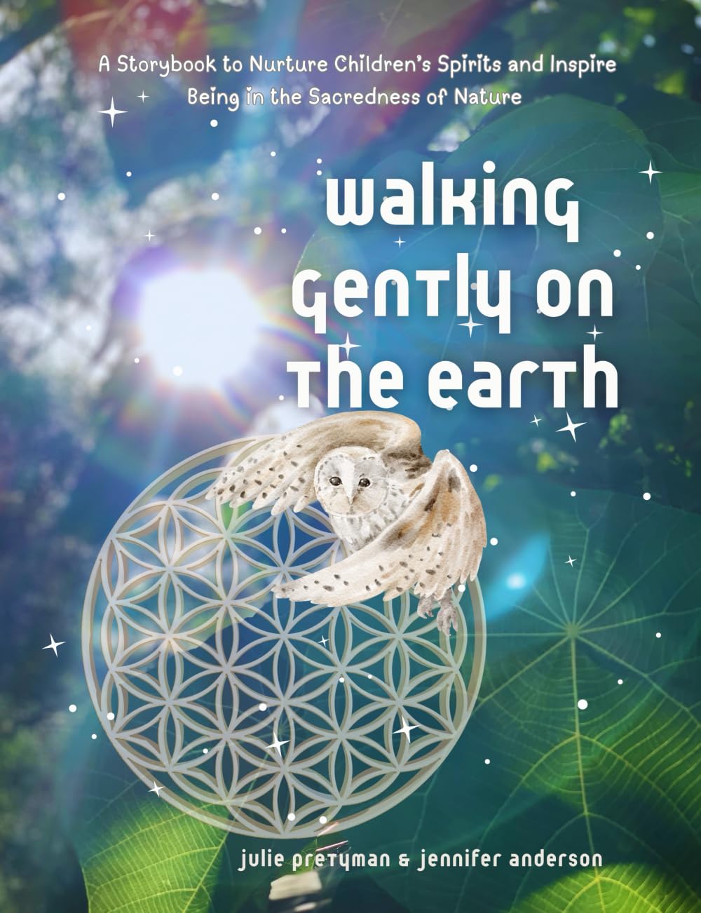 Walking Gently on the Earth: A Storybook to Nurture Children’s Spirits and Inspire Being in the Sacredness of Nature book