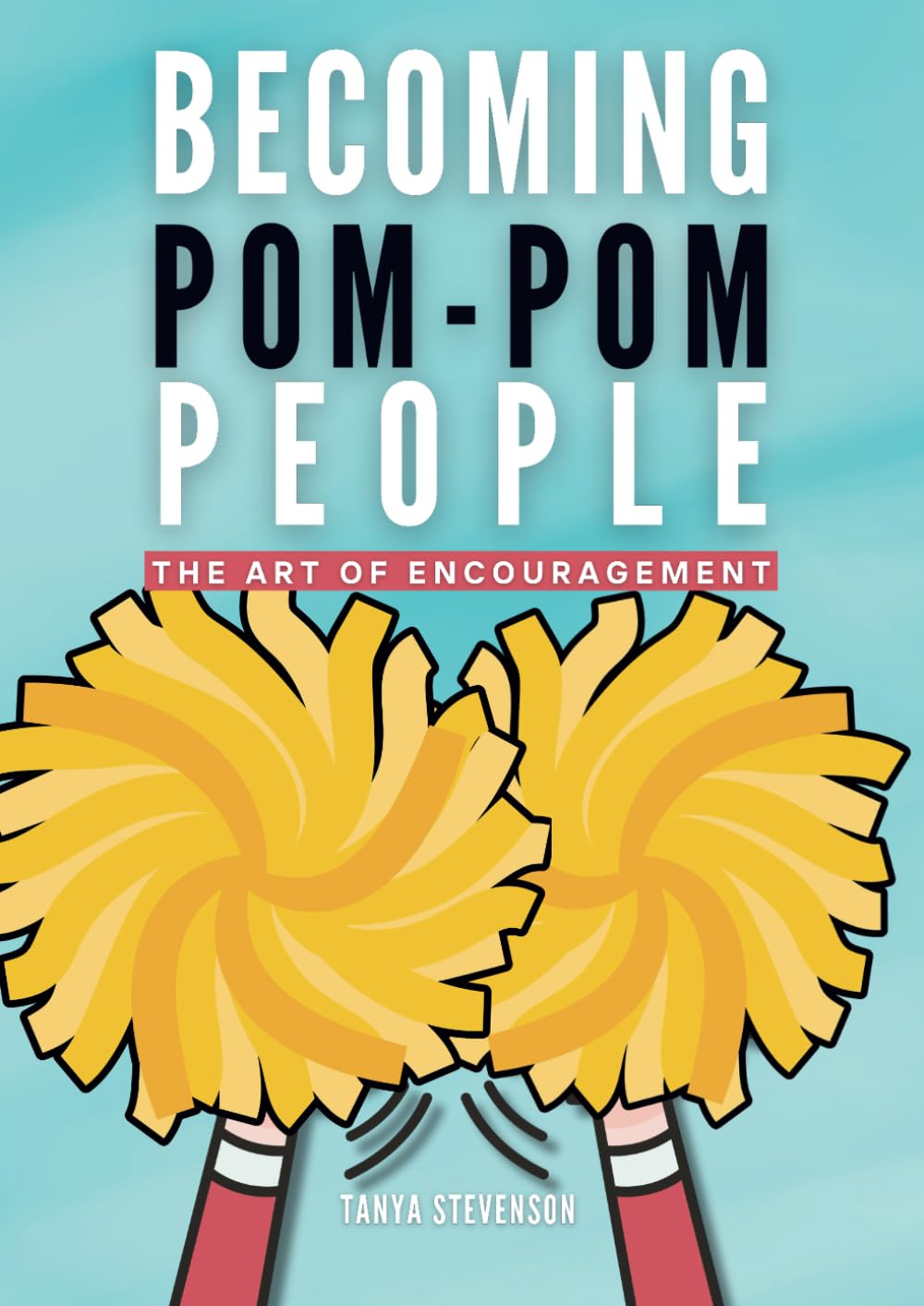 Becoming Pom Pom People: The Art Of Encouragement book
