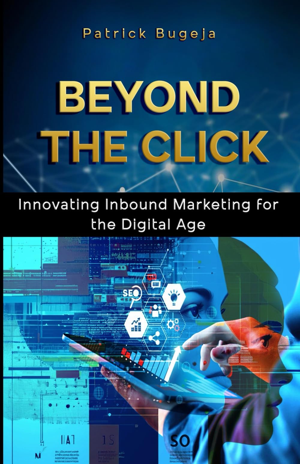 Beyond the Click: Innovating Inbound Marketing for the Digital Age Business, Finance & Career