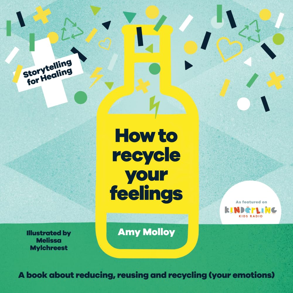 How to Recycle Your Feelings: The perfect gift for anxious kids and mindful parents; imaginative mental health tools for calm, self-esteem and happiness Non-fiction