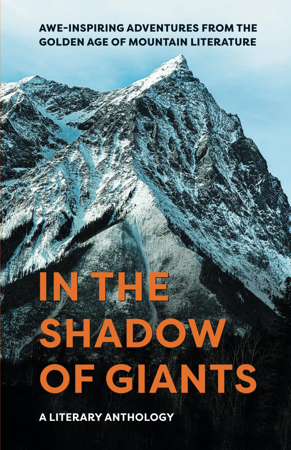 In the Shadow of Giants: A Literary Anthology: Awe-Inspiring Adventures from the Golden Age of Mountain Literature Politics & Society