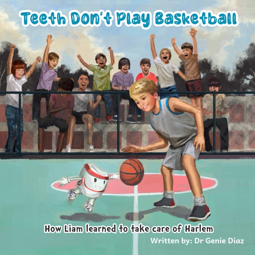 Teeth Don't Play Basketball: How Liam learned to take care of Harlem book