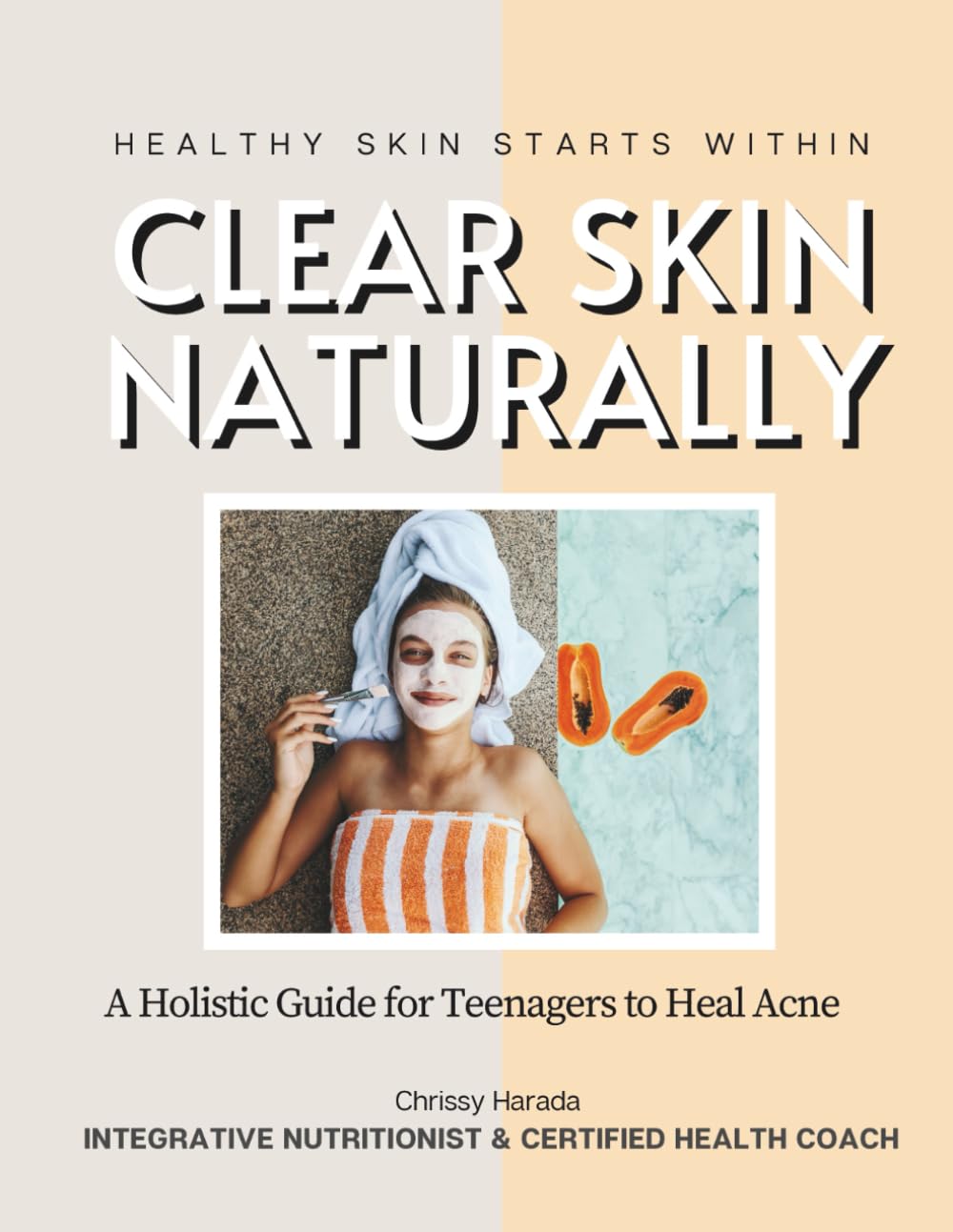 Clear Skin Naturally: A Holistic Guide for Teenagers to Heal Acne Non-fiction