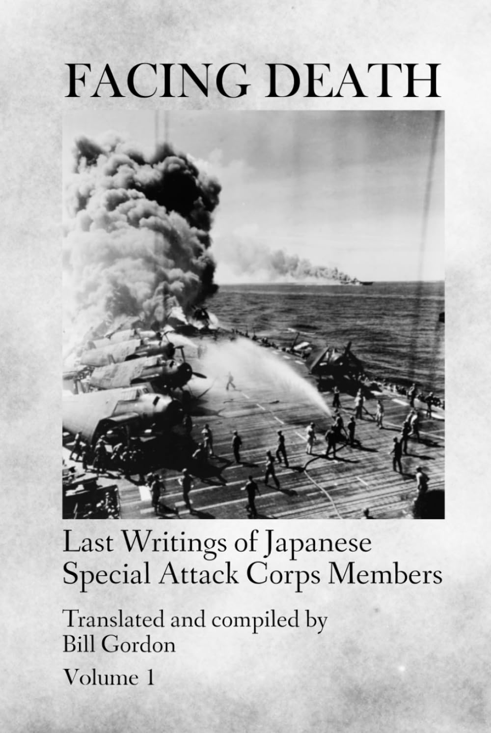 Facing Death: Last Writings of Japanese Special Attack Corps Members - Volume 1 book