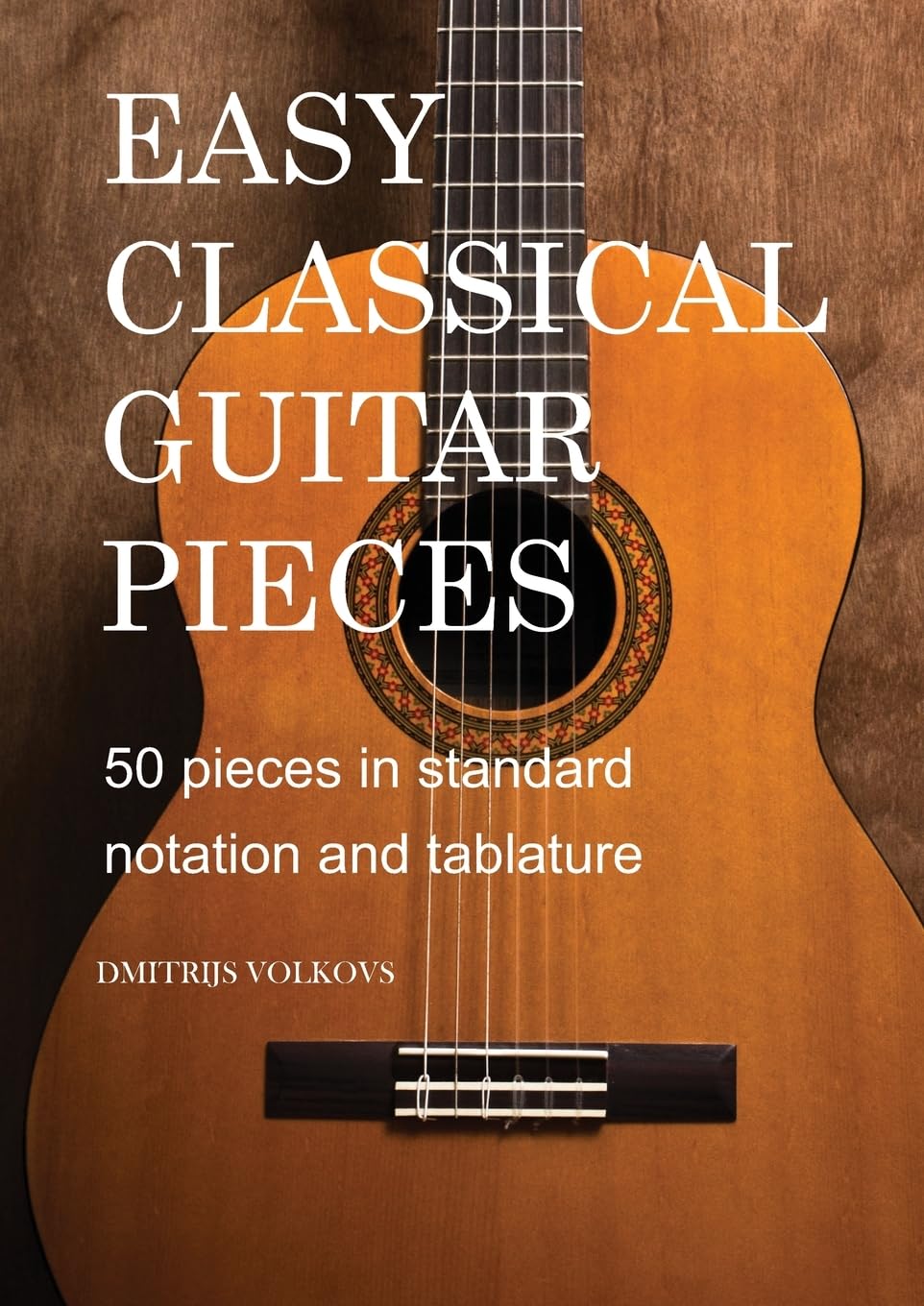 Easy Classical Guitar pieces Book 1: 50 pieces in standard notation and tablature book