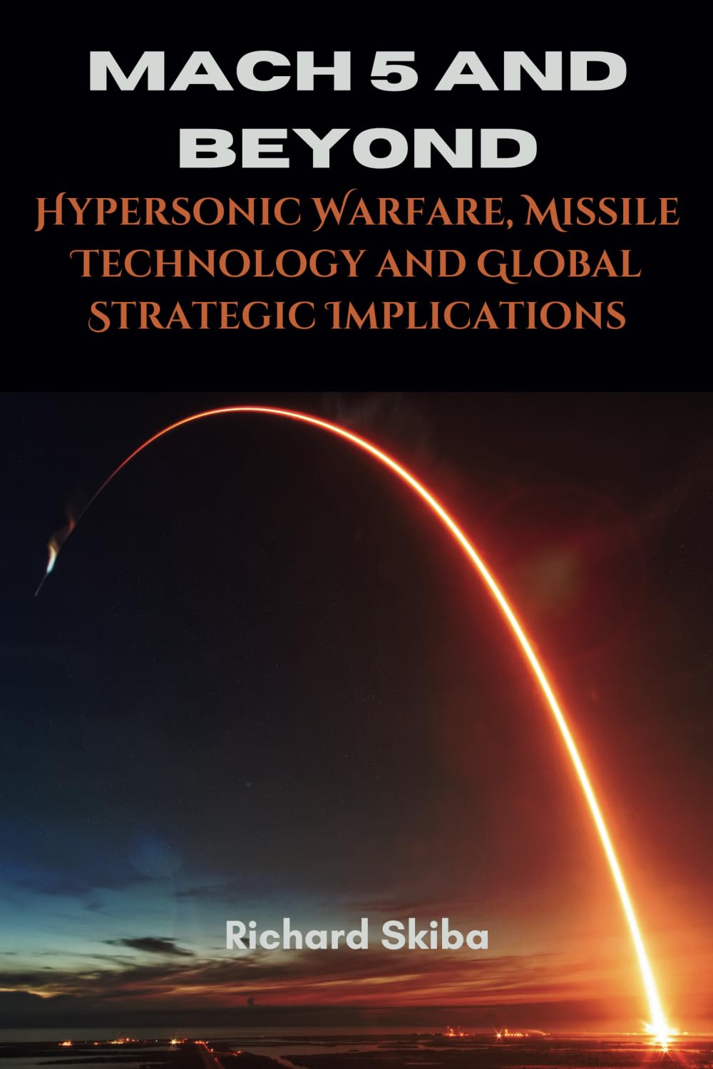 Mach 5 and Beyond: Hypersonic Warfare, Missile Technology and Global Strategic Implications book