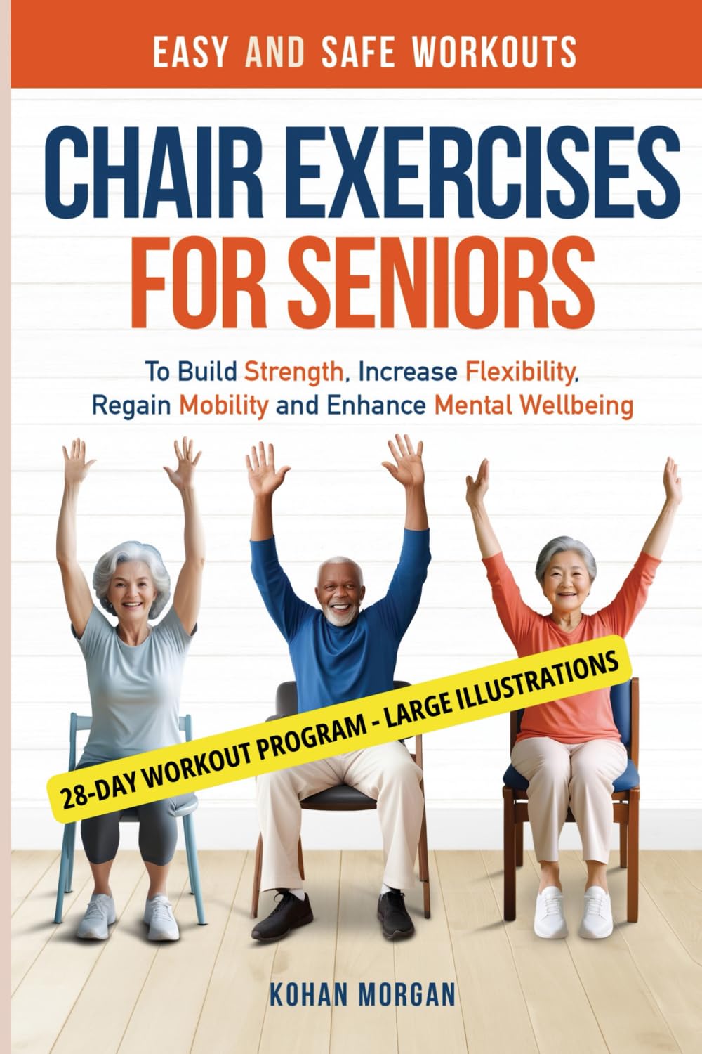 Chair Exercises for Seniors: Easy and Safe Workouts To Build Strength, Increase Flexibility, Regain Mobility and Enhance Mental Well-being book