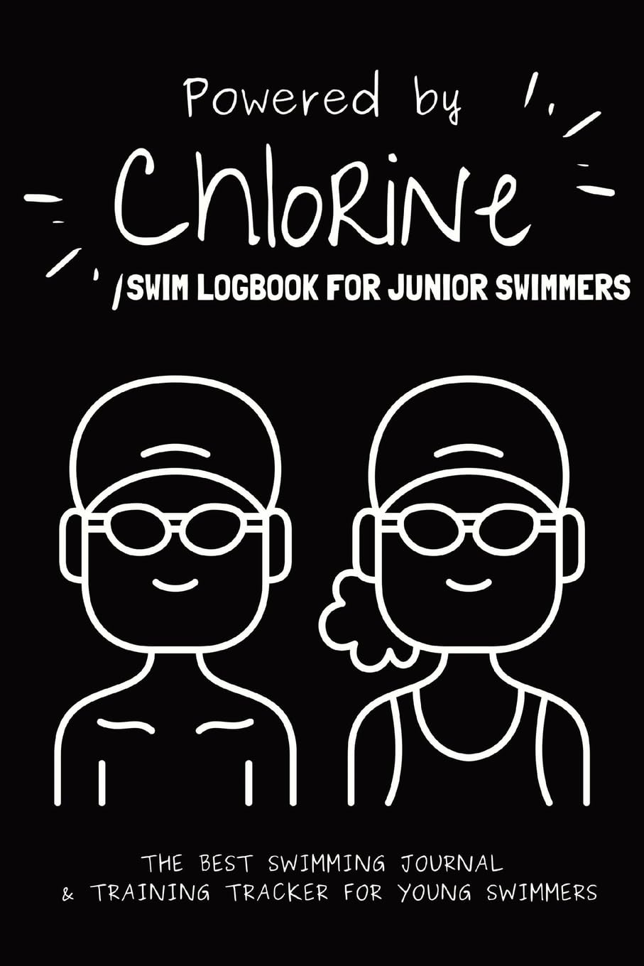 Powered By Chlorine: The Best Swimming Journal & Training Tracker For Young Swimmers book