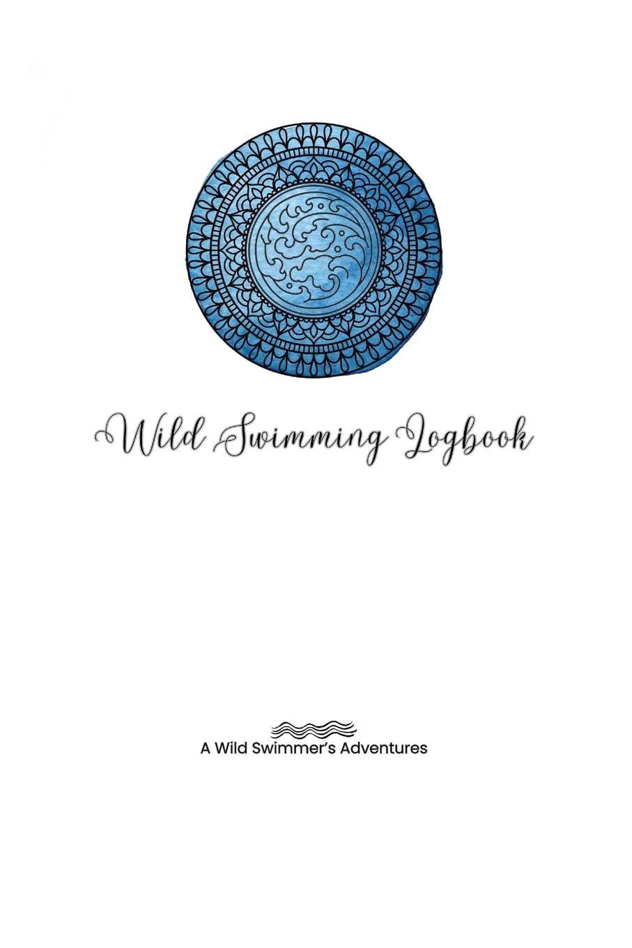 Wild Swimming Logbook For Ocean Swimmers Adventures: Swim Tracker Journal & Log Book Gift For Adventurous Cold Water Swimmer Diary book
