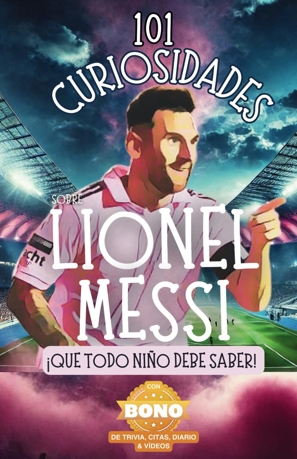 101 Curiosidades sobre Lionel Messi ¡que todo niño debe saber! Descubre datos curiosos y aventuras increíbles del mejor futbolista del mundo.: Con ... el libro perfecto de Lionel Messi para niños! book