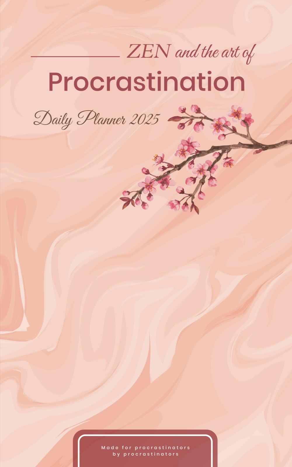 ZEN and the Art of Procrastination Daily Organiser 2025: Weekly daily monthly planner book
