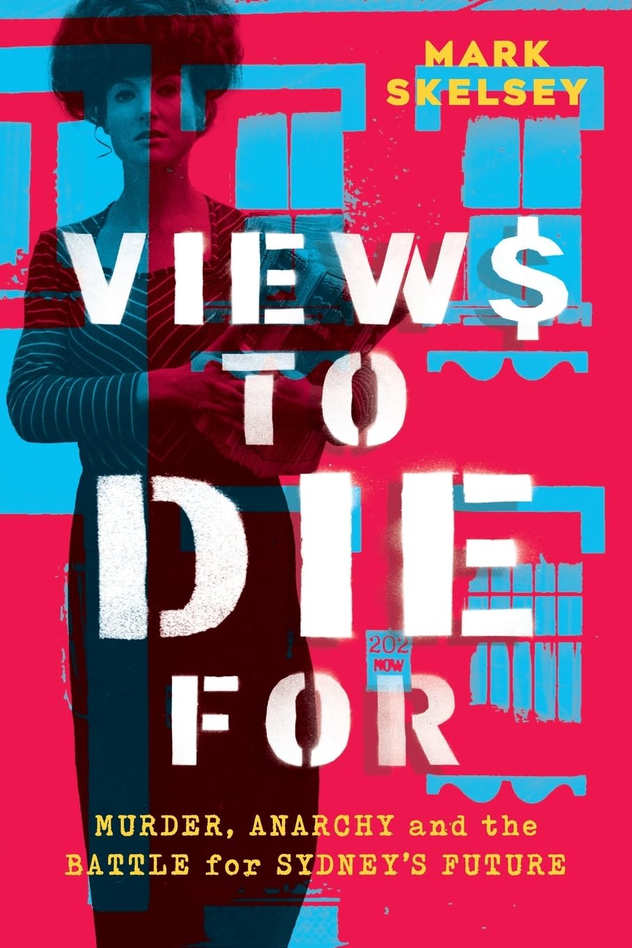 Views to Die For: Murder, anarchy, and the battle for Sydney's future book