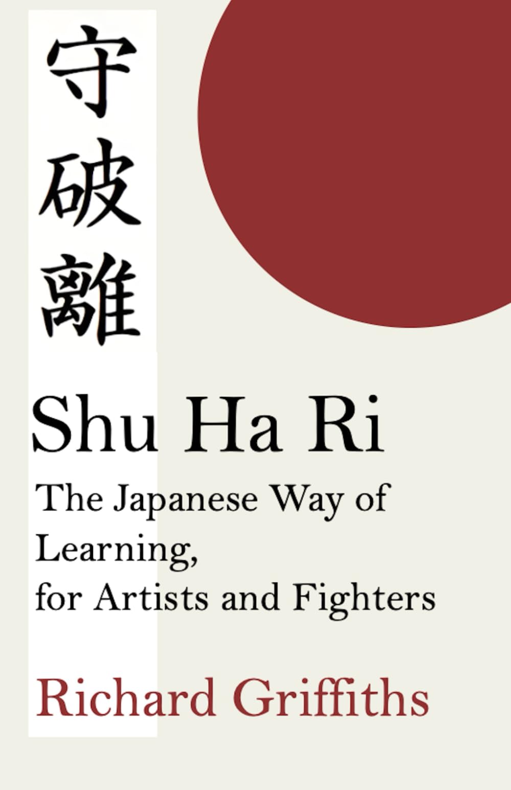 Shu Ha Ri: The Japanese Way of Learning, for Artists and Fighters book