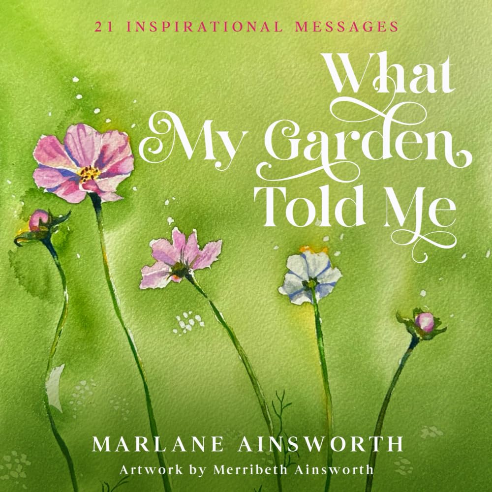 What My Garden Told Me: 21 Inspirational Messages book