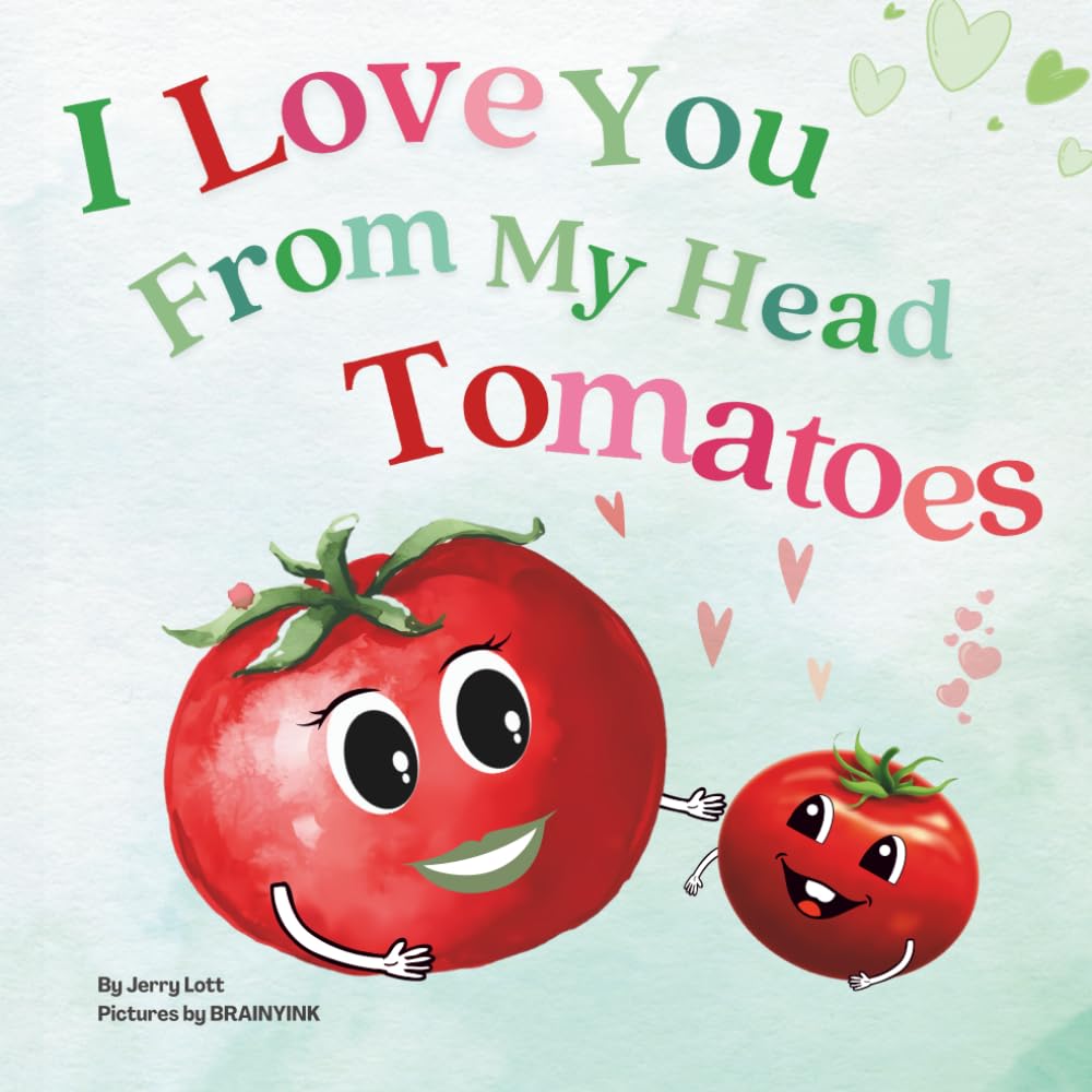 I Love You From My Head Tomatoes: Fun, Lovely, and Pun-tastic Rhyming Illustrated Book for Your Sweetest Little SPROUTS — Babies, Toddlers and Kids (Pun-tastic Baby Books, Band 9) Non-fiction