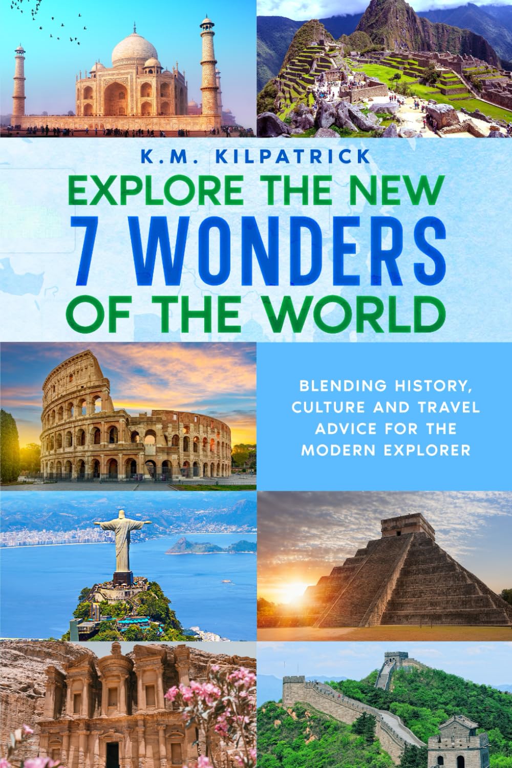 Explore the New 7 Wonders of the World: Blending History, Culture and Travel Advice for the Modern Explorer Politics & History