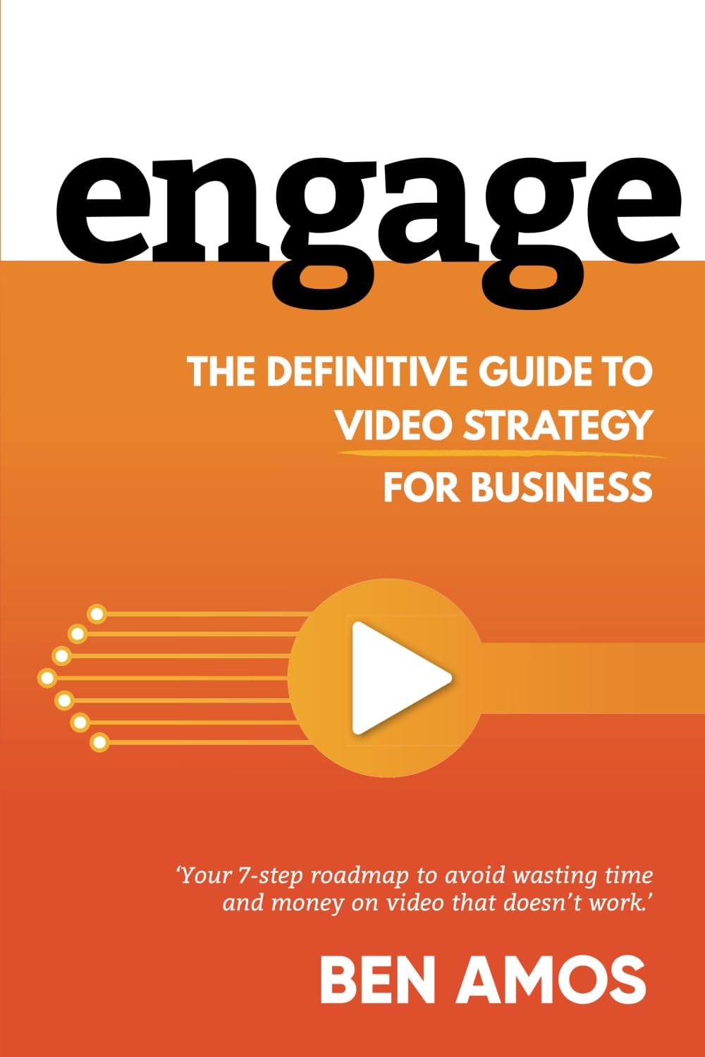 Engage: The Definitive Guide to Video Strategy for Business Business, Finance & Career
