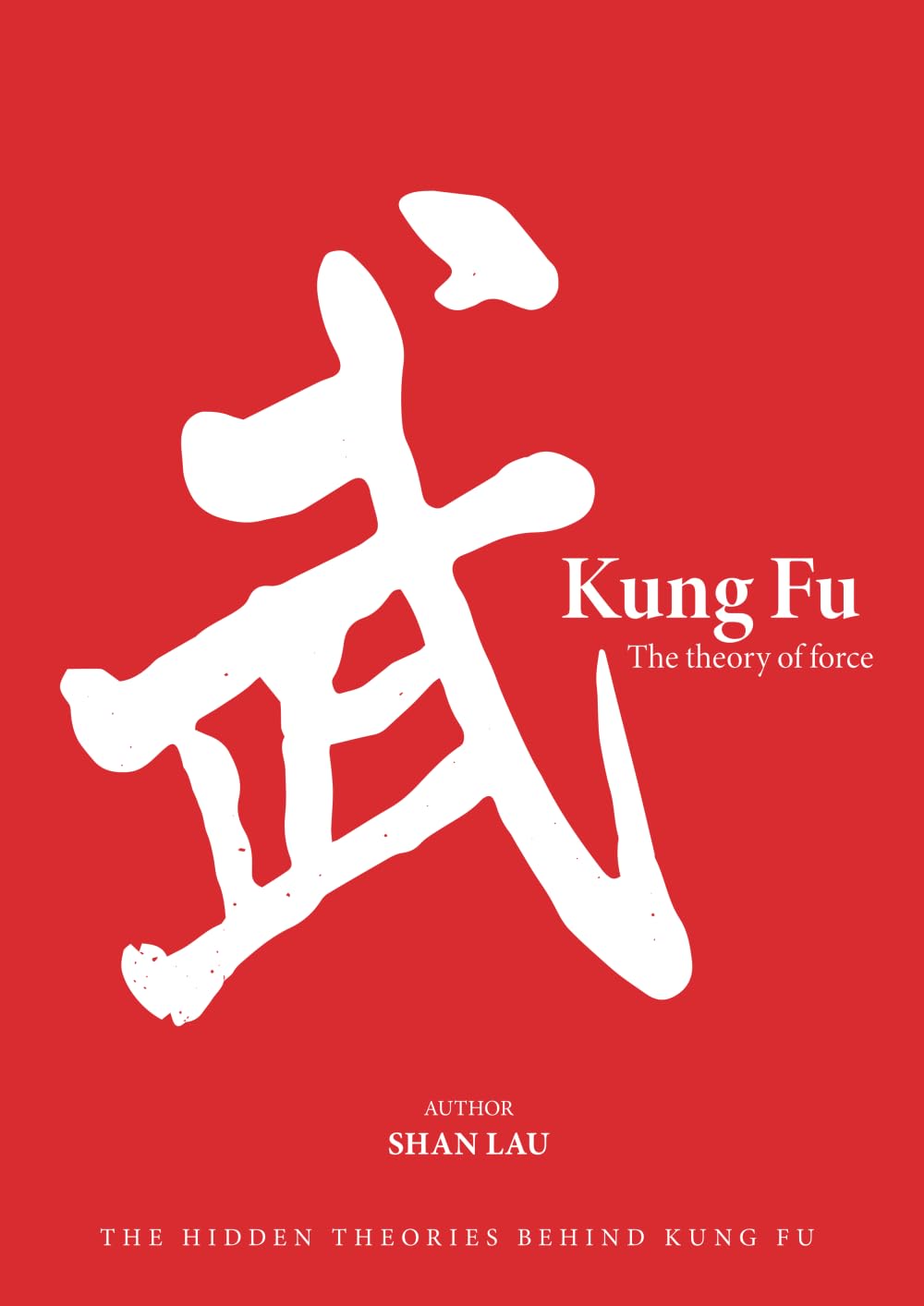 Kung Fu The Theory of Force: The Hidden Theories Behind Kung Fu book