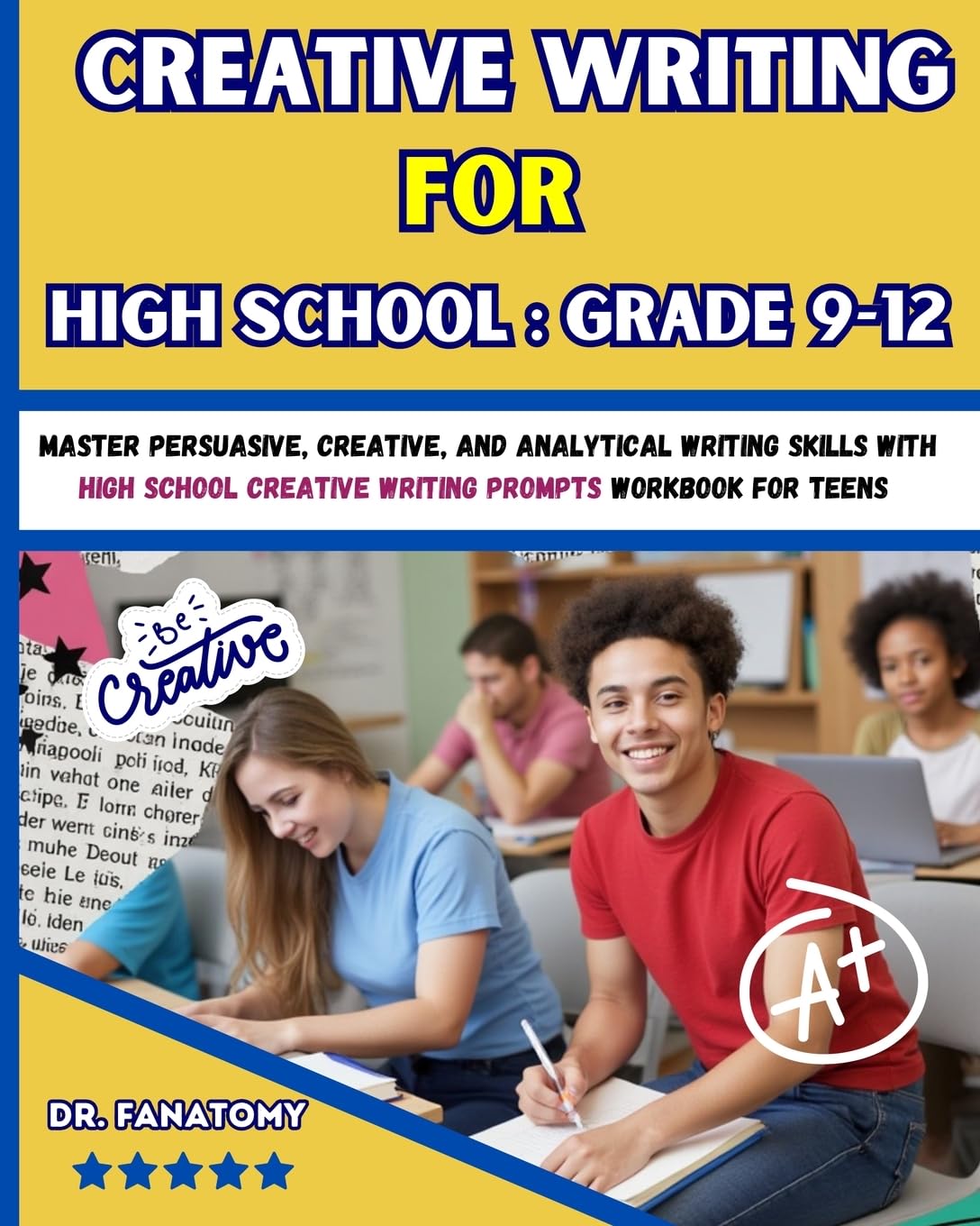 Creative Writing for High School: Master Persuasive, Creative, and Analytical Writing Skills with High School Creative Writing Prompts Workbook for teens book