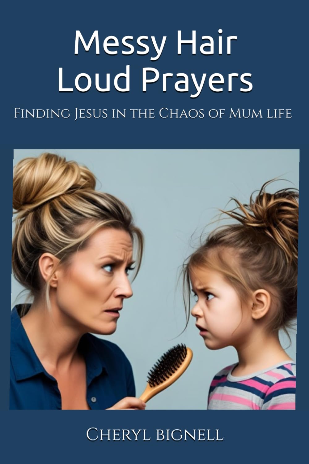 Messy Hair Loud Prayers: Finding Jesus in the chaos of Mum life book