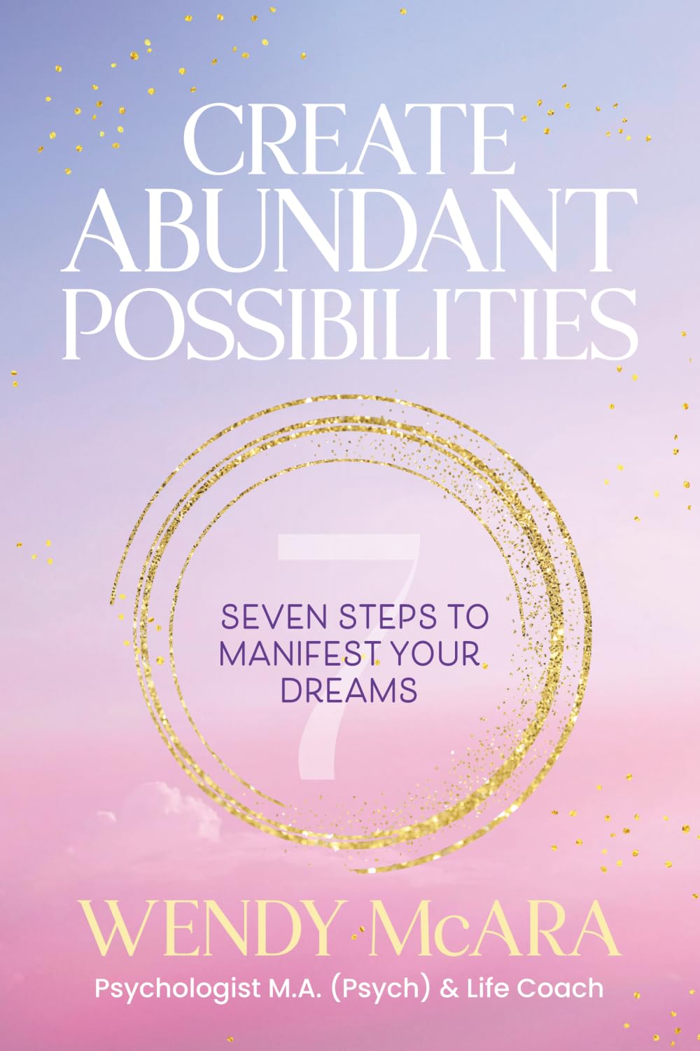 Create Abundant Possibilities: Seven steps to manifest your dreams Lifestyle
