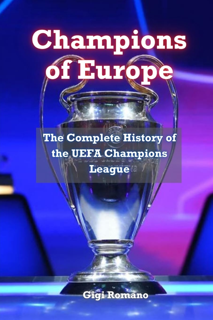 Champions of Europe: The Complete History of UEFA's Premier Club Competition book