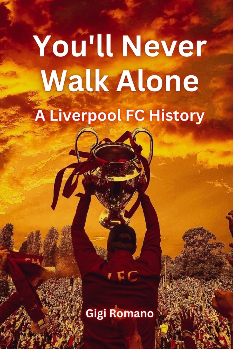 You'll Never Walk Alone: A Liverpool FC History book