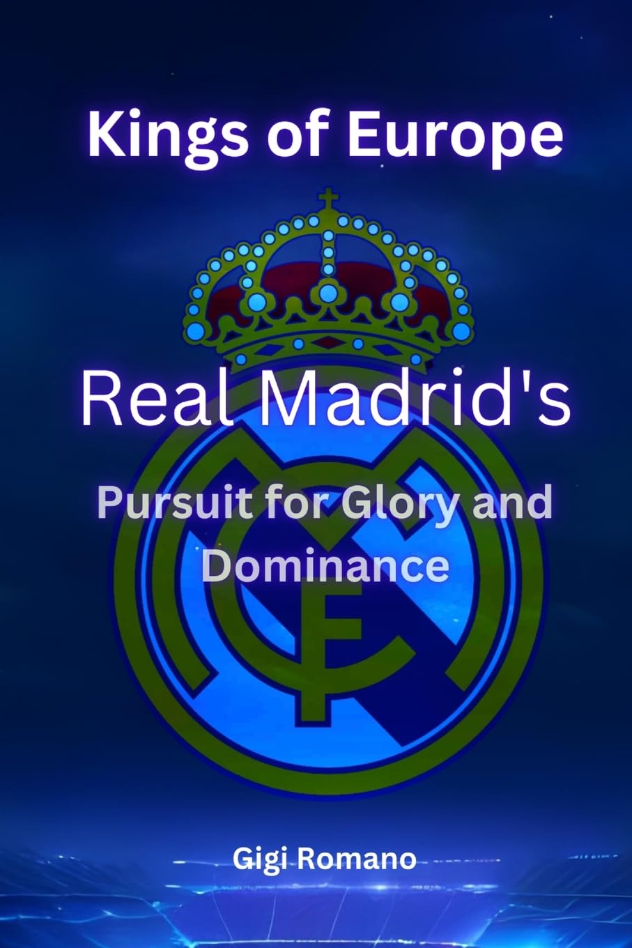 Kings of Europe: Real Madrid's Pursuit of Glory and Dominance book
