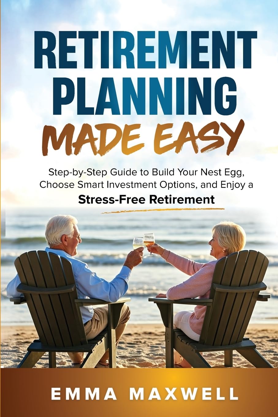 Retirement Planning Made Easy: Step-by-Step Guide to Build Your Nest Egg, Choose Smart Investment Options, and Enjoy a Stress-Free Retirement book