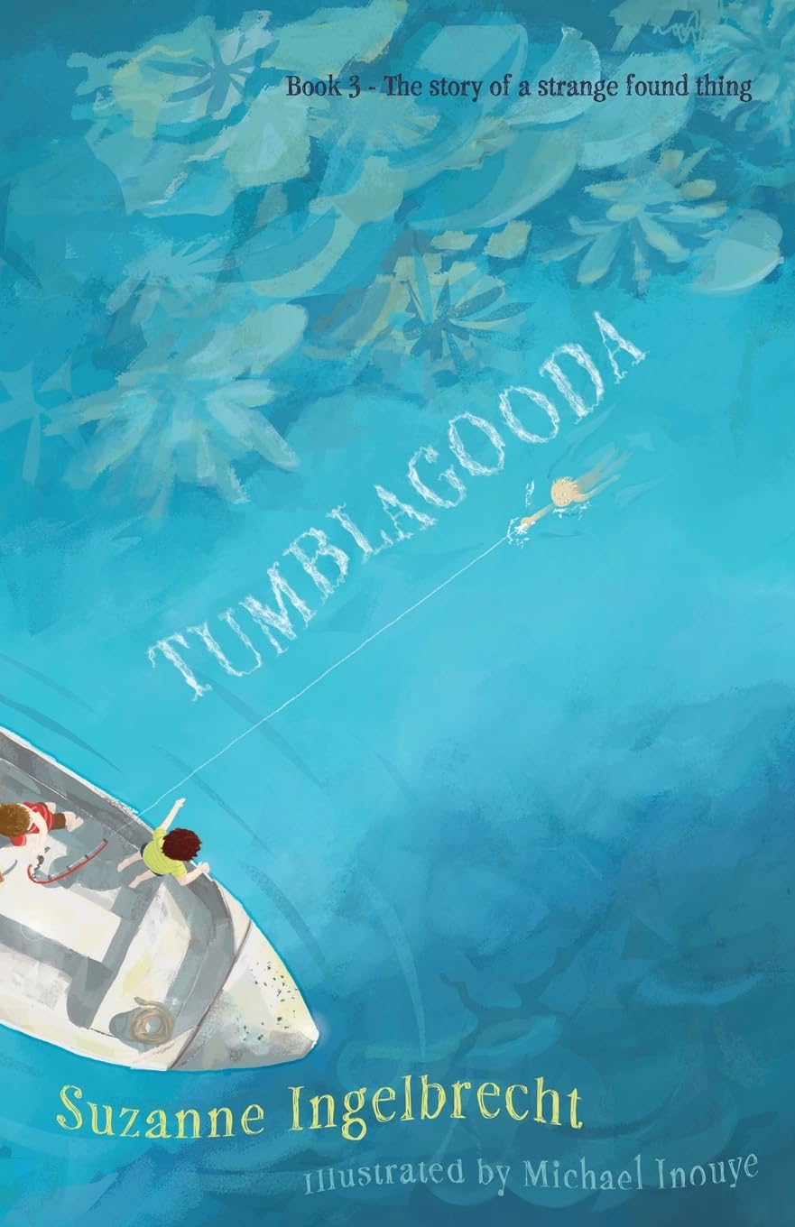 Tumblagooda: The Story of a Strange Found Thing (Book 3 in "The Tumblagooda Trilogy") book
