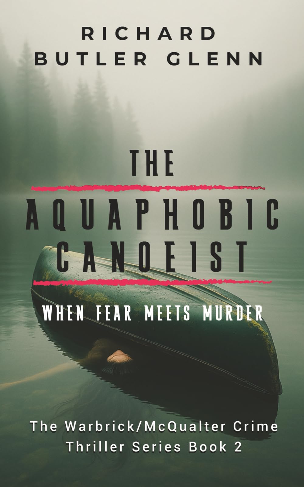 The Aquaphobic Canoeist: When Fear Meets Murder; Warbrick/McQualter Crime Thriller Series Book 2 book