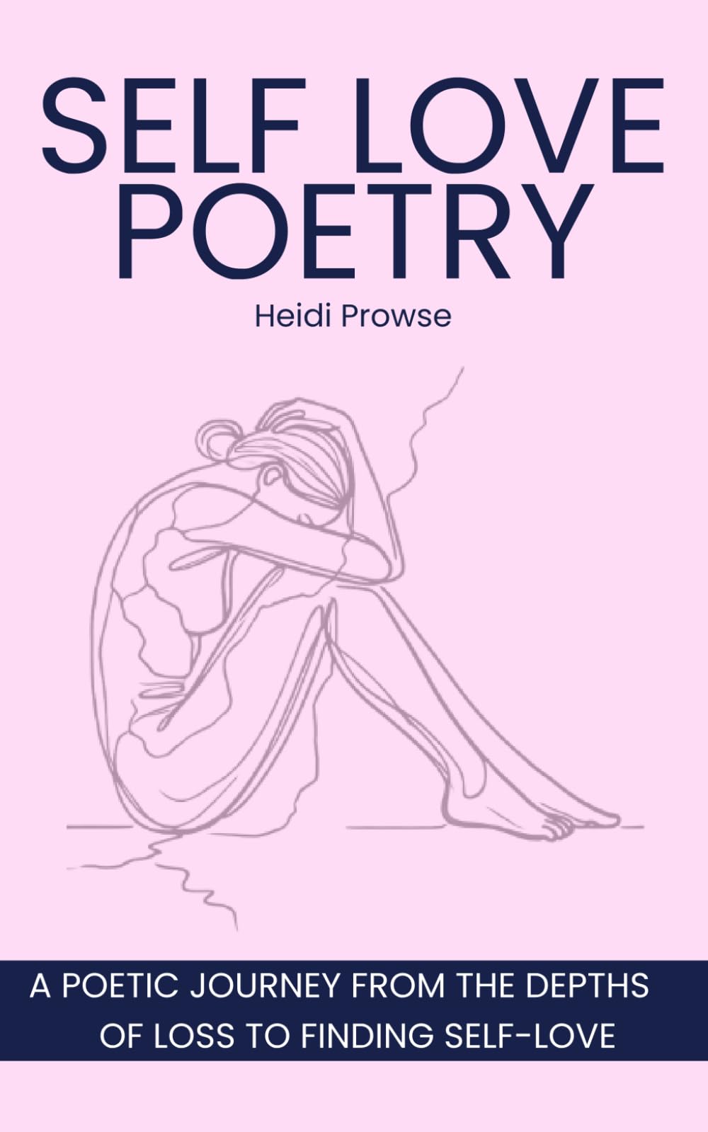 Self Love Poetry: A Poetic Journey From the Depths of Loss to Finding Self-Love book