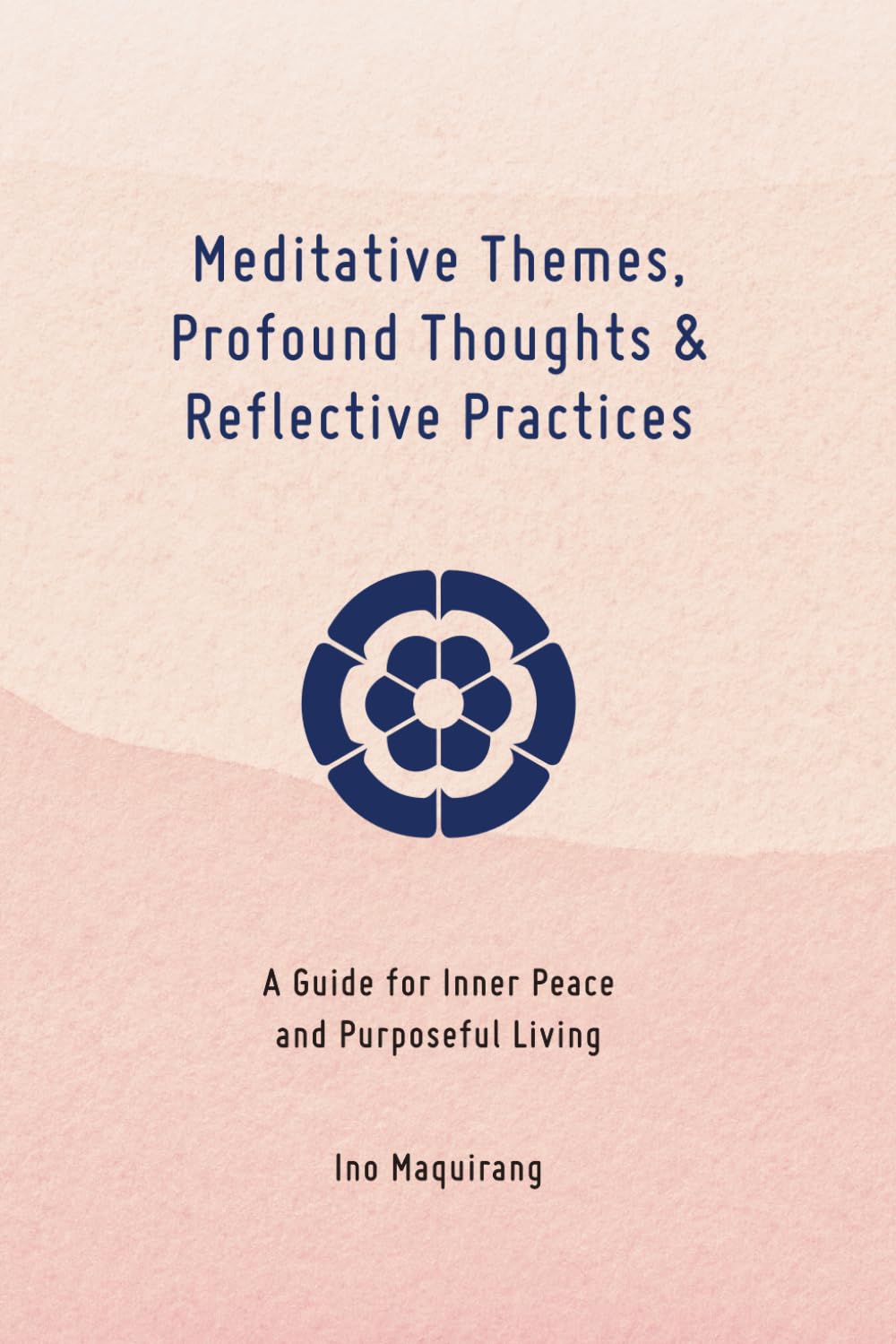 Meditative Themes, Profound Thoughts, and Reflective Practices: A Guide for Inner Peace and Purposeful Living book