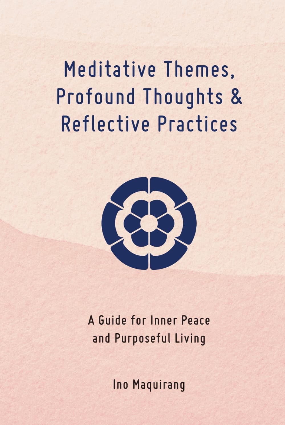 Meditative Themes, Profound Thoughts, and Reflective Practices: A Guide for Inner Peace and Purposeful Living book