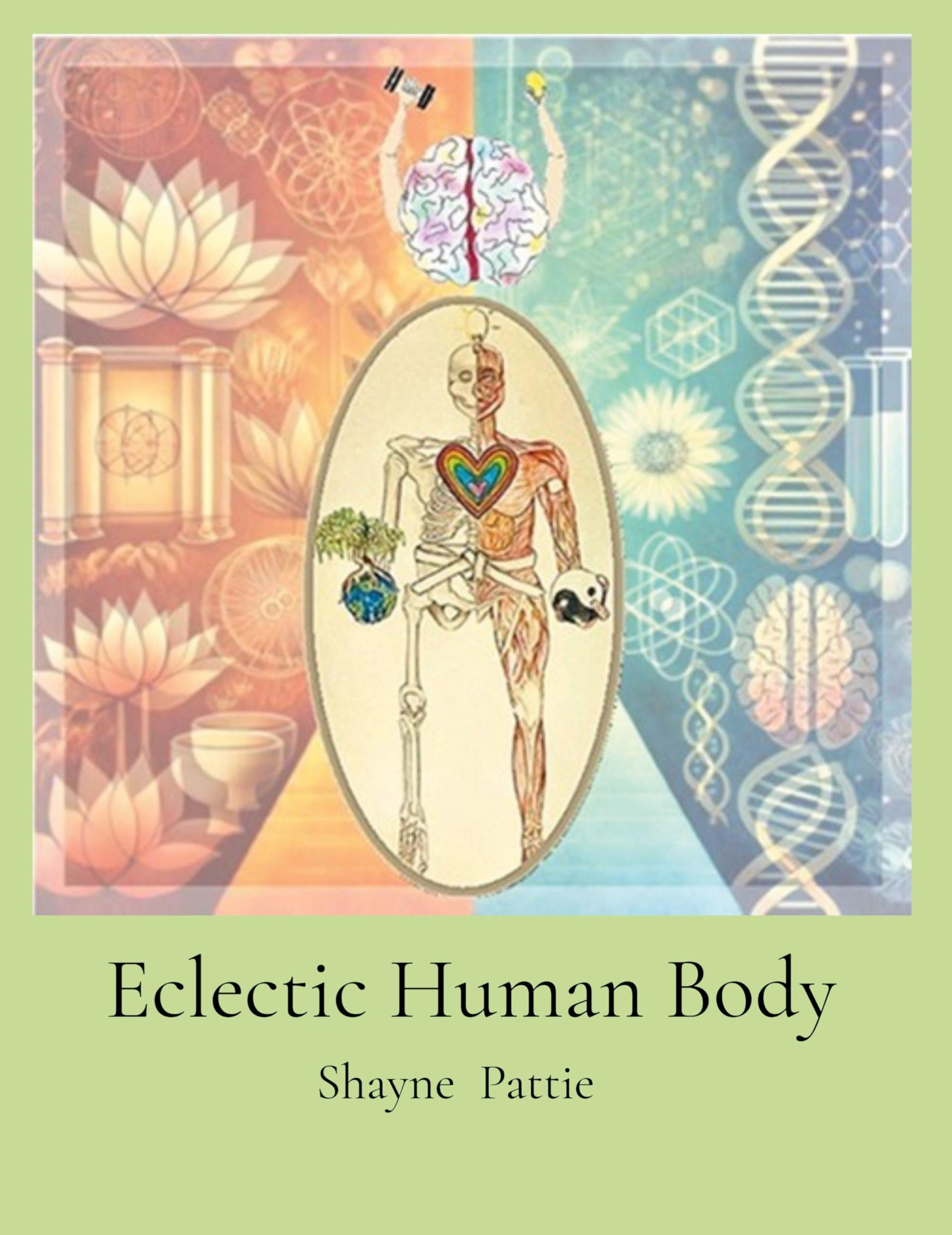 Eclectic Human Body: The Interplay of Western Centric and Eastern Centric Human Health Sciences, the Differences and their Integration. book