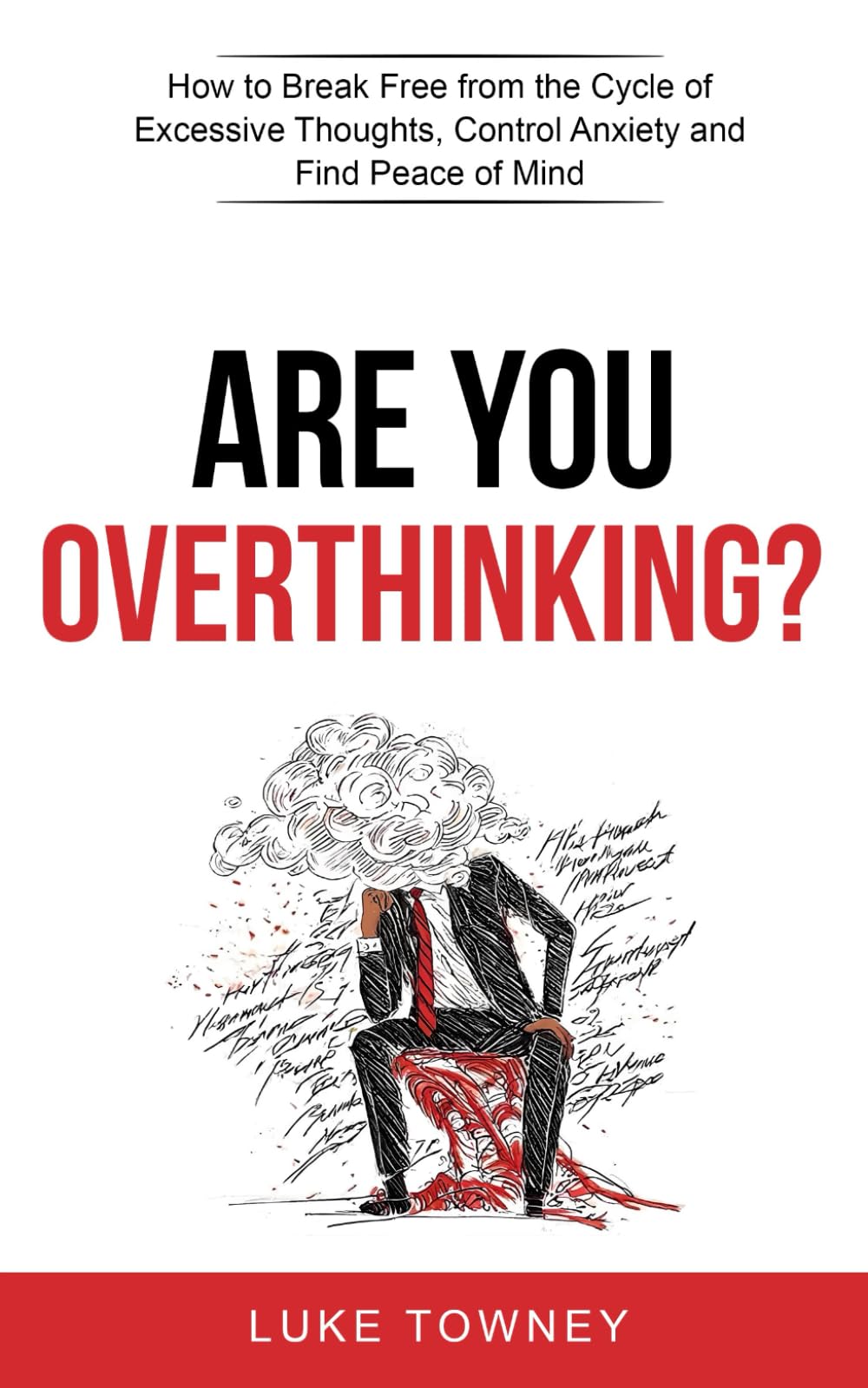Are You Overthinking?: How to Break Free from the Cycle of Excessive Thoughts, Control Anxiety and Find Peace of Mind book