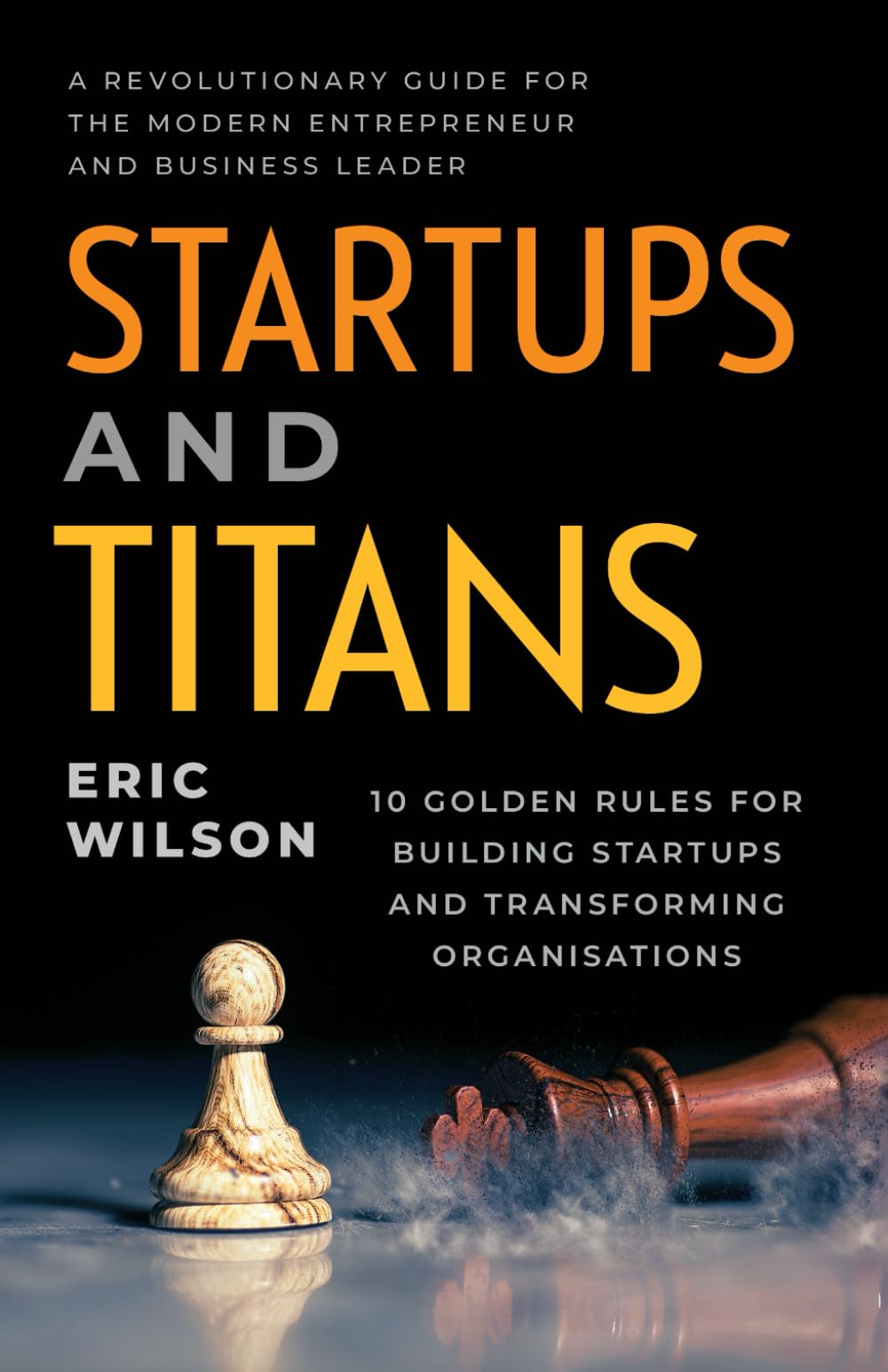 Startups and Titans: 10 Golden Rules for Building Startups and Transforming Organisations book