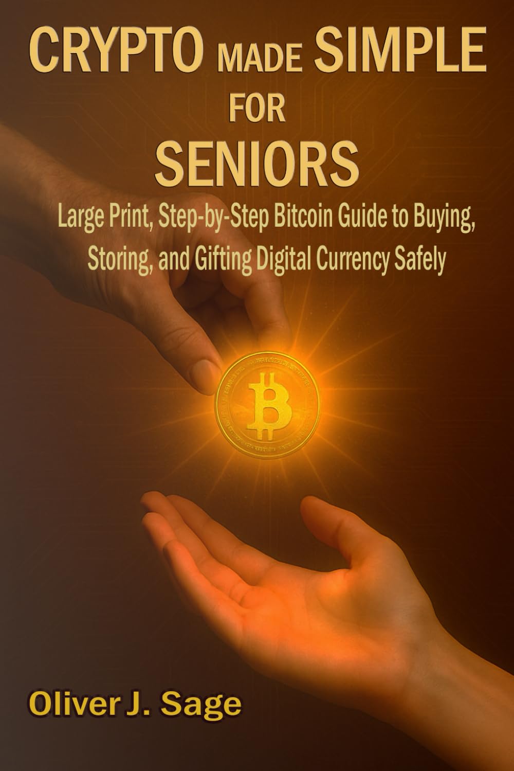 Crypto Made Simple For Seniors: Large Print, Step-by-Step Bitcoin Guide to Buying, Storing, and Gifting Digital Currency Safely—Perfect for Retirees, Beginners, and Non-Tech Users book